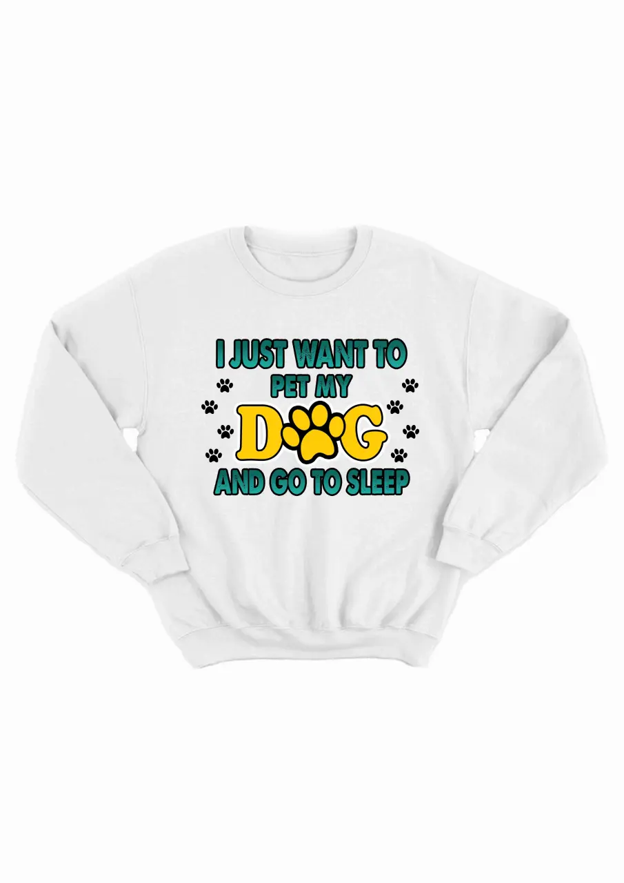 I JUST WANT TO PET MY DOG BLUZA