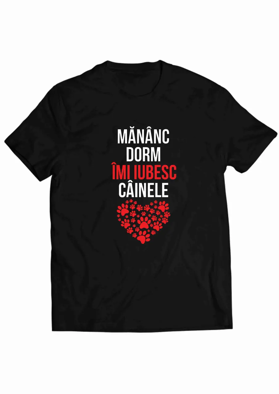 MANANC, DORM, IMI IUBESC CAINELE TRICOU
